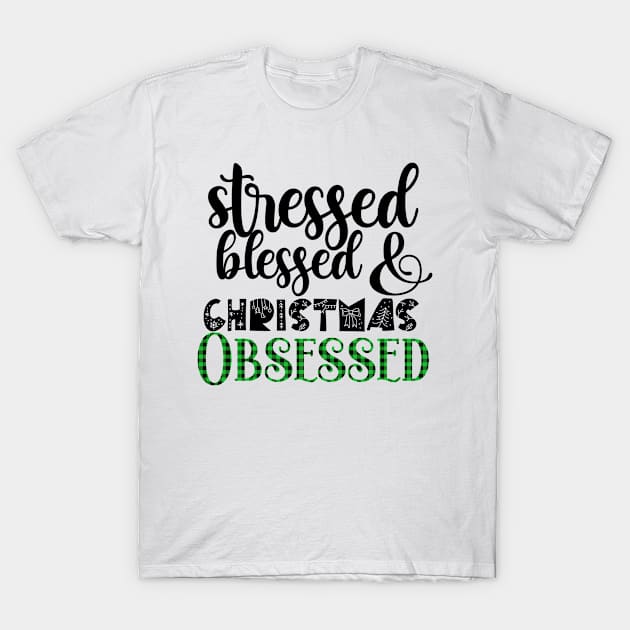 Stressed Blessed And Christmas Obsessed Buffalo Plaid Christmas Gift For Girlfriend T-Shirt by Funnyology